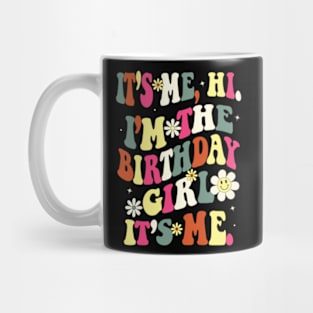 Its Me Hi Im The Birthday Girl Its Me Birthday Party T-Shirt Mug